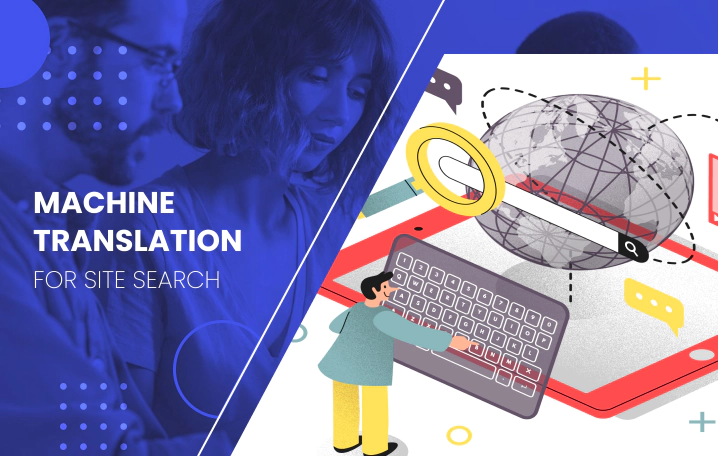 Making Search More Accessible: The Benefits of Implementing Machine Translation in Site Search