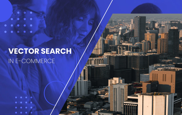 The New Normal: The role of vector search in e-commerce
